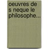Oeuvres De S Neque Le Philosophe... door Lucio Anneo S. Neca