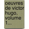 Oeuvres de Victor Hugo, Volume 1... door Victor Hugo