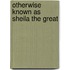 Otherwise Known as Sheila the Great