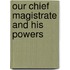 Our Chief Magistrate And His Powers