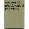Outlines Of Physiological Chemistry by Silas Palmer Beebe