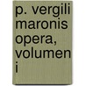 P. Vergili Maronis Opera, Volumen I by Virgil