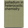 Palladium In Heterocyclic Chemistry by Jie Jack Li