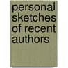 Personal Sketches Of Recent Authors by Hattie Tyng Griswold