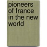 Pioneers of France in the New World by Jr. Jr. Parkman Francis