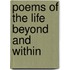Poems Of The Life Beyond And Within