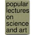 Popular Lectures on Science and Art