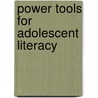 Power Tools for Adolescent Literacy by Jan Rozzelle