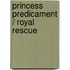 Princess Predicament / Royal Rescue