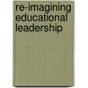 Re-Imagining Educational Leadership by Brian J. Caldwell