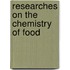 Researches On The Chemistry Of Food