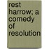 Rest Harrow; A Comedy of Resolution
