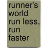 Runner's World Run Less, Run Faster by Ray Moss
