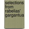 Selections From Rabelias' Gargantua door François Rabelais