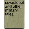 Sevastopol And Other Military Tales by Leo Tolstoy