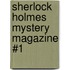 Sherlock Holmes Mystery Magazine #1