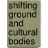 Shifting Ground And Cultural Bodies