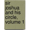 Sir Joshua and His Circle, Volume 1 by Joseph Fitzgerald Molloy