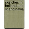 Sketches In Holland And Scandinavia by J.C. Hare Augustus