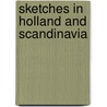 Sketches In Holland And Scandinavia door J.C. Hare Augustus