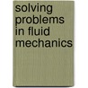 Solving Problems In Fluid Mechanics door R.D. Mathews