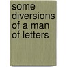 Some Diversions of a Man of Letters door William Edmund Gosse