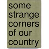 Some Strange Corners Of Our Country by Charles Fletcher Lummis