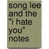 Song Lee And The "I Hate You" Notes