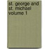 St. George and St. Michael Volume 1
