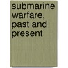 Submarine Warfare, Past and Present door Herbert C. Fyfe