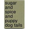 Sugar And Spice And Puppy Dog Tails door Katherine Connella