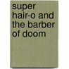 Super Hair-O and the Barber of Doom by John Rocco