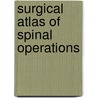 Surgical Atlas of Spinal Operations by Jason Eck
