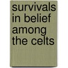 Survivals In Belief Among The Celts by George Henderson