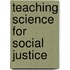 Teaching Science For Social Justice