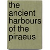 The Ancient Harbours of the Piraeus door Mette Schaldemose