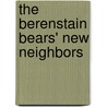 The Berenstain Bears' New Neighbors door Stan Berenstain