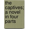 The Captives; A Novel in Four Parts door Sir Walpole Hugh