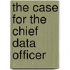 The Case for the Chief Data Officer door Peter Aiken