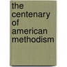 The Centenary Of American Methodism door John Mcclintock