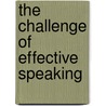 The Challenge Of Effective Speaking by Rudolph Verderber