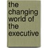 The Changing World Of The Executive