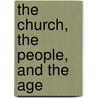 The Church, the People, and the Age by Robert Scott