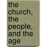 The Church, the People, and the Age door Robert Scott