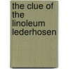 The Clue Of The Linoleum Lederhosen door Matthew T. Anderson