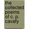 The Collected Poems of C. P. Cavafy door Constantine Cavafy