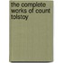 The Complete Works Of Count Tolstoy