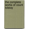 The Complete Works Of Count Tolstoy door Leo Tolstoy