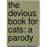 The Devious Book For Cats: A Parody by Fluffy