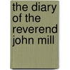 The Diary of the Reverend John Mill door John Mill